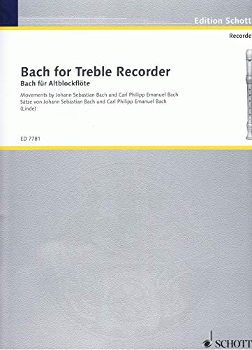 Bach for Treble Recorder: Movements by Johann Sebastian Bach and Carl Philipp Emanuel Bach. Alt-Blockflöte.: Movements by Johann Sebastian Bach and ... Bach. treble recorder. (Edition Schott)