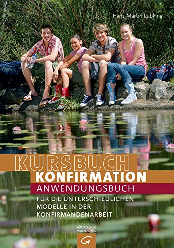 Kursbuch Konfirmation: Anwendungsbuch für die unterschiedlichen Modelle in der Konfirmandenarbeit von Guetersloher Verlagshaus