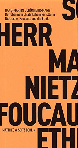 Der Übermensch als Lebenskünstlerin: Nietzsche, Foucault und die Ethik (Fröhliche Wissenschaft)