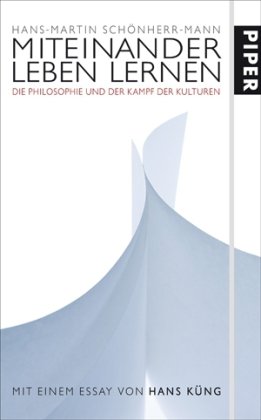 Miteinander leben lernen: Die Philosophie und der Kampf der Kulturen