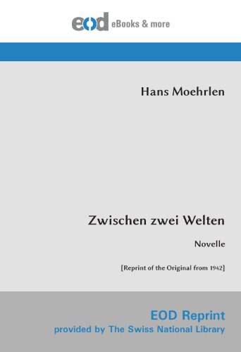 Zwischen zwei Welten: Novelle [Reprint of the Original from 1942, published under the pseudonym Hans Moehrlen]