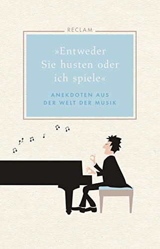 »Entweder Sie husten oder ich spiele«: Anekdoten aus der Welt der Musik