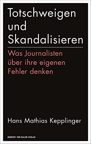 Totschweigen und Skandalisieren: Was Journalisten über ihre eigenen Fehler denken (edition medienpraxis) von Herbert von Halem Verlag