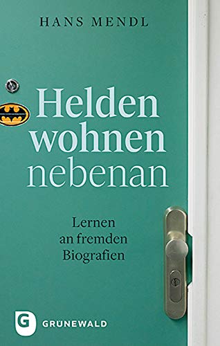 Helden wohnen nebenan: Lernen an fremden Biografien von Matthias-Grnewald-Verlag