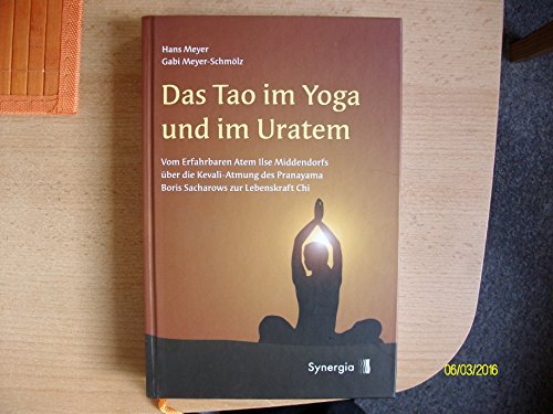 Das Tao im Yoga und im Uratem: Vom Erfahrbaren Atem Ilse Middendorfs über die Kevali-Atmung des Pranayama Boris Sacharows zur Lebenskraft Chi. Das Tao im Yoga und im Uratem: Vom Erfahrbaren Atem Ilse Middendorfs über die Kevali-Atmung des Pranayama Boris Sacharows zur Lebenskraft Chi.