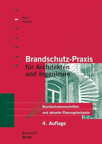 Brandschutz-Praxis für Architekten und Ingenieure: Brandschutzvorschriften und aktuelle Planungsbeispiele (Bauwerk) von Beuth Verlag