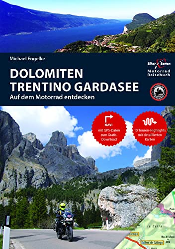 Motorradreiseführer Dolomiten, Trentino, Südtirol, Gardasee: BikerBetten Motorradreisebuch Motorradreiseführer Dolomiten, Trentino, Südtirol, Gardasee: BikerBetten Motorradreisebuch