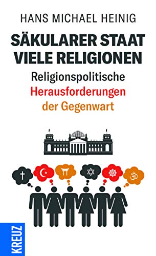 Säkularer Staat - viele Religionen: Religionspolitische Herausforderungen der Gegenwart von Kreuz Verlag GmbH