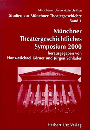 Münchner Theatergeschichtliches Symposium 2000 (Münchner Theatergeschichte) von Herbert Utz Verlag