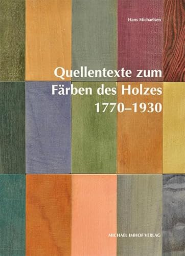 Quellentexte zum Färben des Holzes 1770-1930 von Imhof, Petersberg