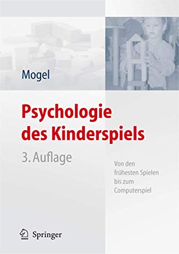 Psychologie des Kinderspiels: Von den frühesten Spielen bis zum Computerspiel Psychologie des Kinderspiels: Von den frühesten Spielen bis zum Computerspiel