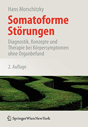 Somatoforme Störungen: Diagnostik, Konzepte und Therapie bei Körpersymptomen Ohne Organbefund (German Edition), 2. Auflage von Springer