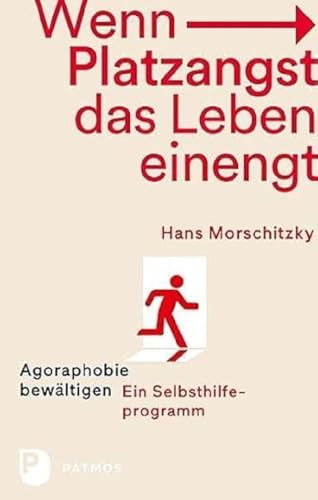 Wenn Platzangst das Leben einengt: Agoraphobie bewätigen - Ein Selbsthilfeprogramm