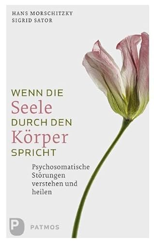 Wenn die Seele durch den Körper spricht: Psychosomatische Störungen verstehen und heilen von Patmos-Verlag