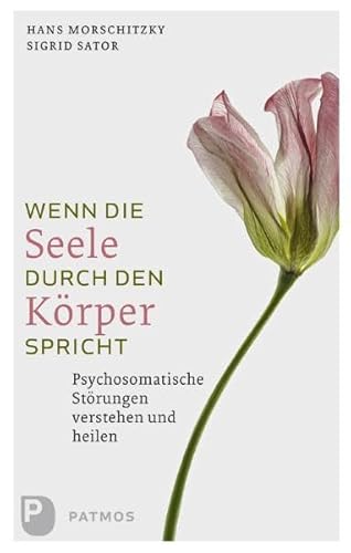 Wenn die Seele durch den Körper spricht: Psychosomatische Störungen verstehen und heilen von Patmos-Verlag