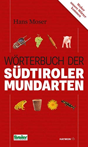 Wörterbuch der Südtiroler Mundarten (HAYMON TASCHENBUCH): Woher unsere Wörter kommen von Haymon Verlag