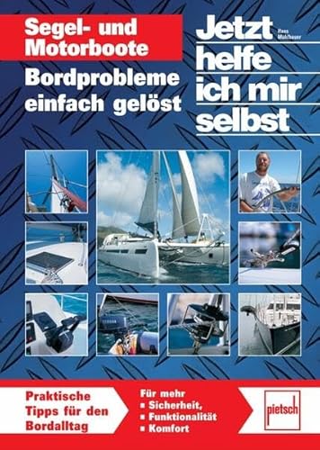 Segel- und Motorboote: Bordprobleme einfach gelöst (Jetzt helfe ich mir selbst) von pietsch Verlag