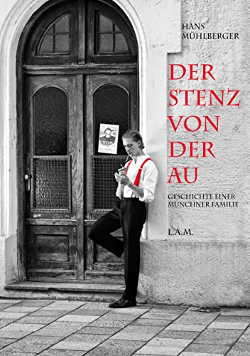 Der Stenz von der Au: Geschichte einer Münchner Familie