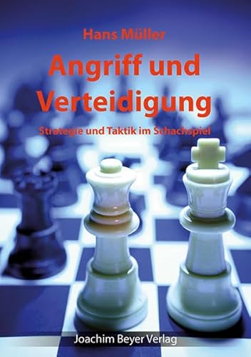 Angriff und Verteidigung: Strategie und Taktik im Schachspiel von Beyer, Joachim Verlag