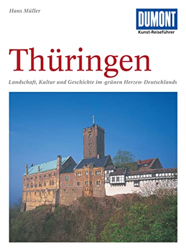 DuMont Kunst Reiseführer Thüringen: Das "grüne Herz" Deutschlands - Reisen zwischen Werra und Elster