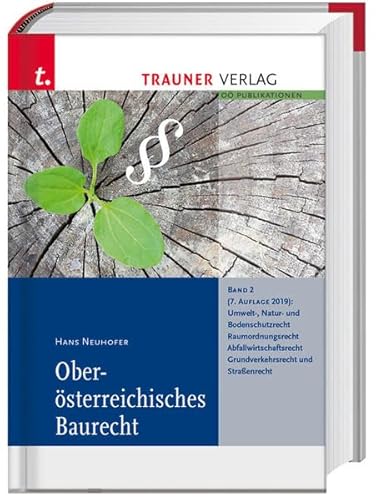 Oö. Baurecht Band 2: Umwelt- und Naturschutzrecht, Abfallwirtschaftsrecht, Bodenschutz- und Grundverkehrsrecht, Straßenrecht, Unterbringung von Flüchtlingen von Trauner Verlag