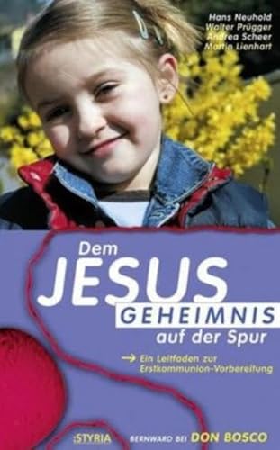 Dem Jesus-Geheimnis auf der Spur. Ein Leitfaden zur Erstkommunion-Vorbereitung