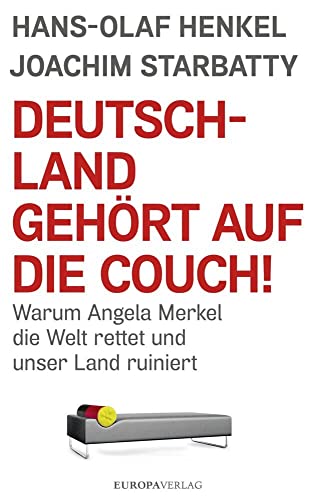 Deutschland gehört auf die Couch!: Warum Angela Merkel die Welt rettet und unser Land ruiniert von Europa Verlag GmbH