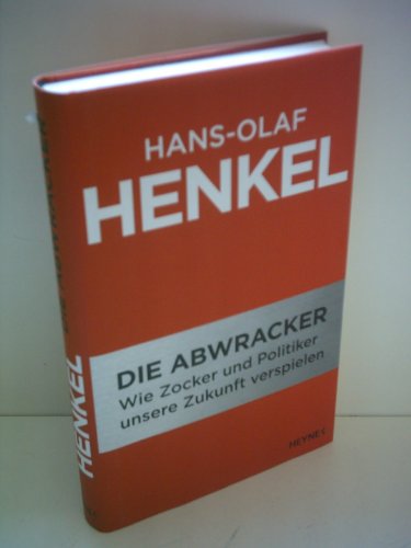 Die Abwracker: Wie Zocker und Politiker unsere Zukunft verspielen