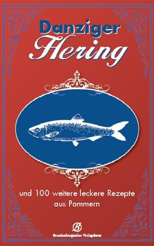 Danziger Hering: und 100 weitere leckere Rezepte aus Pommern: und 130 weitere leckere Rezepte aus Pommern von Edition Lempertz