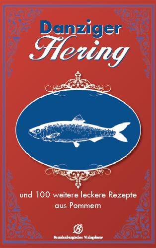 Danziger Hering: und 100 weitere leckere Rezepte aus Pommern: und 130 weitere leckere Rezepte aus Pommern von Edition Lempertz