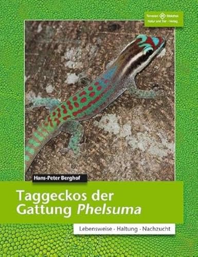 Taggeckos der Gattung Phelsuma: Lebensweise, Haltung, Zucht (Terrarien-Bibliothek)