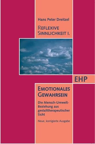 Reflexive Sinnlichkeit. Emotionales Gewahrsein: Mensch - Umwelt - Beziehung aus gestalttherapeutischer Sicht (EHP - Edition Humanistische Psychologie) von EHP