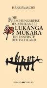 Die Forschungsreise des Afrikaners Lukanga Mukara ins innerste Deutschland: Geschildert in Briefen Lukanga Mukaras an den König Ruoma von Kitara