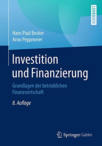 Investition und Finanzierung: Grundlagen der betrieblichen Finanzwirtschaft
