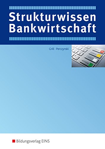 Strukturwissen Bankwirtschaft: Begriffe, Übersichten, Formeln Schülerband von Bildungsverlag EINS