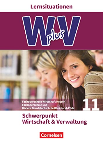 W plus V - Wirtschaft für Fachoberschulen und Höhere Berufsfachschulen - FOS Hessen / FOS und HBFS Rheinland-Pfalz - Ausgabe 2017 - Pflichtbereich 11: ... Verwaltung - Arbeitsbuch mit Lernsituationen