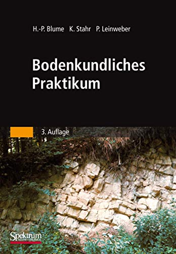Bodenkundliches Praktikum: Eine Einführung in pedologisches Arbeiten für Ökologen, Land- und Forstwirte, Geo- und Umweltwissenschaftler von Spektrum Akademischer Verlag