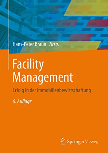 Facility Management: Erfolg in der Immobilienbewirtschaftung von Springer Vieweg