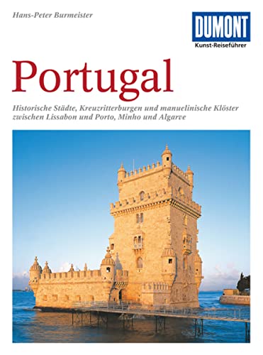 Portugal Kunst-Reiseführer: Historische Städte, Kreuzritterburgen und manuelinische Klöster zwischen Lissabon und Porto, Minho und Algarve (DuMont Kunst-Reiseführer)