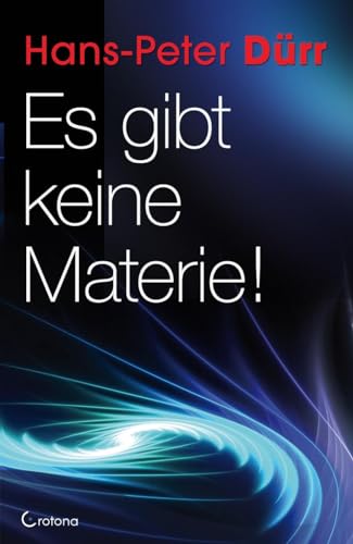 Es gibt keine Materie!: Revolutionäre Gedanken über Physik und Mystik