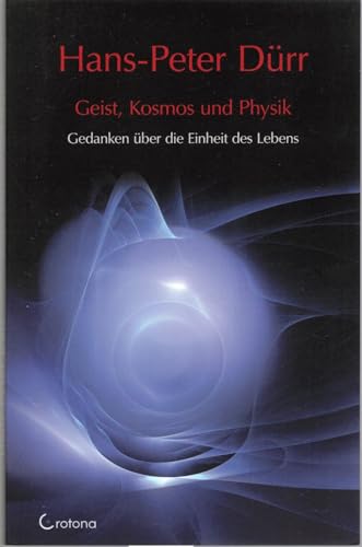 Geist, Kosmos und Physik: Gedanken über die Einheit des Lebens