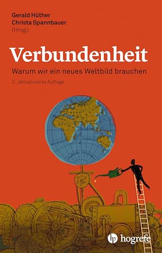 Verbundenheit: Warum wir ein neues Weltbild brauchen Verbundenheit: Warum wir ein neues Weltbild brauchen