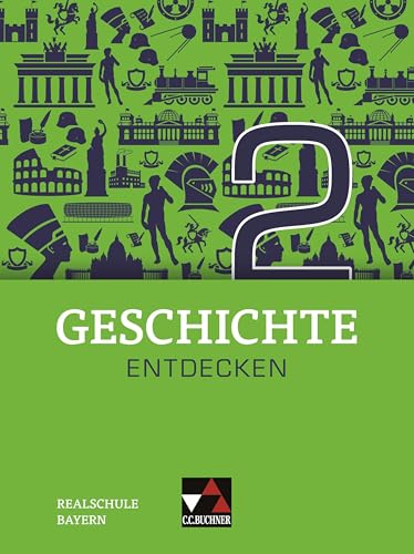 Geschichte entdecken – Bayern / Geschichte entdecken Bayern 2: Unterrichtswerk für Geschichte an Realschulen / für die Jahrgangsstufe 7 (Geschichte ... für Geschichte an Realschulen) von Buchner, C.C. Verlag