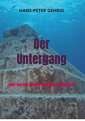 Der Untergang: oder warum Atlantis wirklich existiert hat