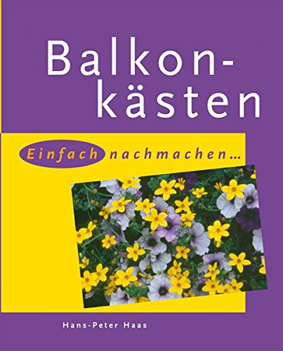 Balkonkästen: einfach nachmachen... Balkonkästen: einfach nachmachen... von München : blv,