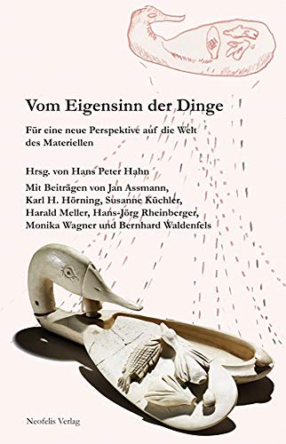 Vom Eigensinn der Dinge: Für eine neue Perspektive auf die Welt des Materiellen von Neofelis Verlag GmbH