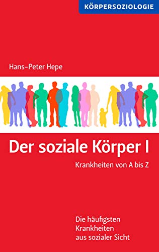 Der soziale Körper I: Krankheiten von A bis Z