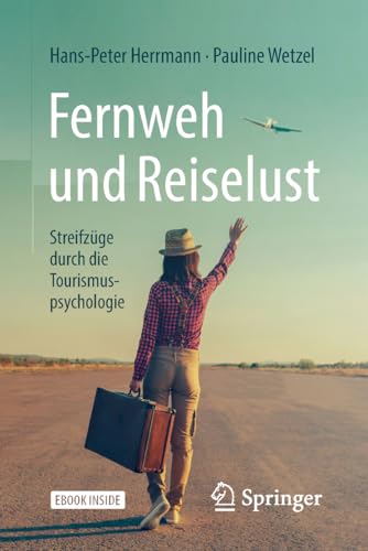 Fernweh und Reiselust - Streifzüge durch die Tourismuspsychologie: Streifzüge durch die Tourismuspsychologie. eBook inside