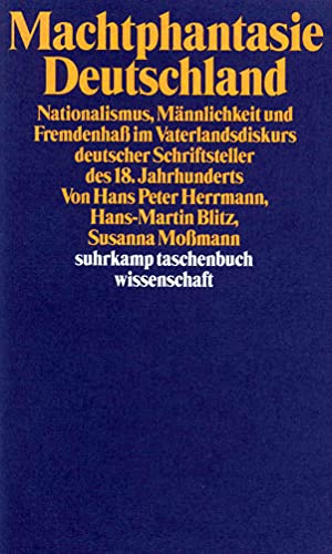 Machtphantasie Deutschland: Nationalismus, Männlichkeit und Fremdenhaß im Vaterlandsdiskurs deutscher Schriftsteller des 18. Jahrhunderts von Suhrkamp Verlag