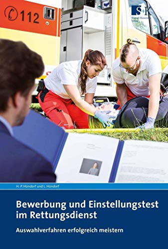 Bewerbung und Einstellungstest im Rettungsdienst: Auswahlverfahren erfolgreich meistern von Stumpf + Kossendey GmbH